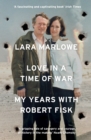 Image for Love in a Time of War: My Years With Robert Fisk