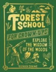 Image for Forest school for grown-ups  : explore the wisdom of the woods