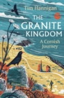 Image for The granite kingdom  : a Cornish journey