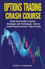 Image for Options Trading Crash Course : Quick Start Guide in Option, Strategies and Techniques, how to create Passive Income. Tips &amp; Tricks.