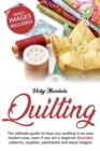Image for Quilting : The ultimate guide to have you quilting in an easy modern way, even if you are a beginner (includes patterns, supplies, patchwork and many images)