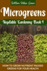 Image for Microgreens : How To Grow Nutrient Nutrient-Packed Greens For Your Health