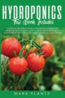 Image for Hydroponics 3 books in 1 : A Pratical Beginners Guide, Hydroponics Garden and Greenhouse Gardening. How to Grow Vegetables, Fruits and Herbs in Your Own Sustainable Garden All-Year- Round