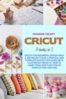 Image for Cricut : Three books in one: Cricut For Beginners, Design Space; 100 Project Ideas. A Pratical And Complete Step By Step Guide With Illustrated Projects, How To Learn Tools And Function Of Your Cuttin