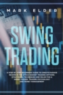 Image for Swing Trading : A step by step beginners guide to create passive income in the Stock market trading options. Strategies, techniques and rules for a swing trader. Trading psychology and money managemen