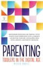 Image for Parenting Toddlers in the Digital Age : Montessori Strategies for Thriving ToT(s). Survive Sleep Deprivation with a Curiosity Led Routine, Nurture a Developing Mind with a Mindful and Positive Discipl