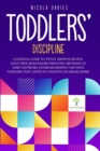 Image for Toddlers&#39; Discipline a Survival Guide to Tot(s)&#39; Growth Spurts. Guilt-Free Mindful Parenting Methods to Tame Tantrums, Establish Respect and Have Toddlers That Listen in a Positive No Drama Home