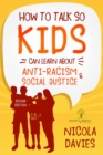 Image for How to Talk So Kids Can Learn about Anti-Racism and Social Justice (3-15 Ages)