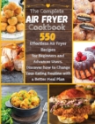 Image for The Complete Air Fryer Cookbook : 550 Effortless Air Fryer Recipes for Beginners and Advanced Users. Discover How to Change your Eating Routine with a better Meal Plan