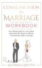 Image for Communication in Marriage Workbook : Your ultimate Guide to a non-violent Relationship that Thrives on Effective Communication Skills in Marriage