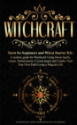 Image for Witchcraft : Tarot for beginners and Wicca Starter Kit A modern guide for Witchcraft Using Moon Spells, rituals, Herbal power, Crystal magic and Candle. Find Your Own Path Living a Magical Life