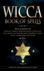 Image for Wicca Book of Spells : Wicca Starter Kit: Beginner&#39;s Guide to Learn the Secrets of Witchcraft, Moon Rituals, and Tools Like Tarots, Meditation, Herbal Power, Crystal magic and candle