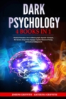 Image for Dark Psychology : 4 BOOKS IN 1: The Art of Persuasion, How to influence people, Hypnosis Techniques, NLP secrets, Analyze Body language, Cognitive Behavioral Therapy, and Emotional Intelligence 2.0