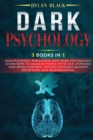 Image for Dark Psychology : 3 BOOKS IN 1: Manipulation, Persuasion and Dark Psychology. Learn How To Analyze People With NLP, Hypnosis and Mind Control. Defend Yourself Against Deception and Brainwashing.