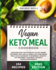 Image for Vegan Keto Meal Cookbook : Discover How The Power Of A Plant Based Ketogenic Diet And A 4-Week Low-Carb Vegan Meal-Plan Can Boost Your Energy, Burn Up Fat And Reset Your Body, Without Supplements