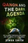Image for Qanon and The Dark Agenda : The Illuminati Protocols Explained And The Arrival Of A New World