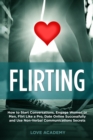 Image for Flirting : How to Start Conversations, Engage Women or Men, Flirt Like a Pro, Date Online Successfully and Use Non-Verbal Communications Secrets