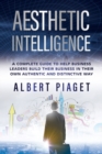 Image for Aesthetic Intelligence : A Complete Guide to Help Business Leaders Build Their Business in Their Own Authentic and Distinctive Way