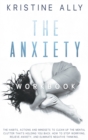 Image for The Anxiety Workbook : The Habits, Actions, and Mindsets to Clean Up the Mental Clutter That&#39;s Holding You Back. How to Stop Worrying, Relieve Anxiety, Eliminate Negative Thinking.