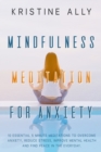 Image for Mindfulness Meditation for Anxiety : 10 Essential 5-Minute Meditations to Overcome Anxiety, Reduce Stress, Improve Mental Health and Find Peace Every Day