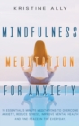 Image for Mindfulness Meditation for Anxiety : 10 Essential 5-Minute Meditations to Overcome Anxiety, Reduce Stress, Improve Mental Health and Find Peace Every Day