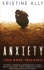 Image for Anxiety : THIS BOOK INCLUDES: The Anxiety Workbook, Overcoming Social Anxiety, Cognitive Behavioral Therapy Workbook for Anxiety, Mindfulness Meditation for Anxiety