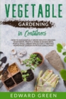 Image for Vegetable Gardening In Containers : How to successfully grow healthy organic vegetables, fruits &amp; herbs in raised beds, pots and small urban spaces for ... homemade garden in patios &amp; balconies