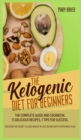 Image for The Ketogenic Diet for Beginners : The Complete Guide and Cookbook. 71 Delicious Recipes, 7 Tips for Success. Discover the Secret to Lose Weight in Just 30 Days with a Keto Meal Plan