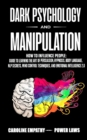 Image for Dark psychology and Manipulation : How to influence People: Guide to Learning the Art of Persuasion, Hypnosis, Body Language, NLP Secrets, Mind Control Techniques, And Emotional Intelligence 2.0