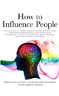 Image for How to Influence People : Use the Laws of Power: Analyze and Win Friends Using Subliminal Manipulation, Persuasion, Dark Psychology, Hypnosis, NLP secrets, Body Language, and Mind Control techniques