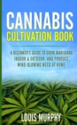 Image for Cannabis Cultivation Book : A Beginner&#39;s Guide to Grow Marijuana Indoor &amp; Outdoor, and Produce Mind-Blowing Weed at Home