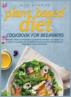 Image for Plant-Based Diet Cookbook for beginners : The best recipe to prepare in 25 minutes per meal for under 25$ a week. Including a list of superfoods and how to lose weight through a plant-based diet.