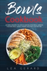 Image for Bowls Cookbook : 200 Simple Recipes for Healthy and Delicious Meal. Improve your Wellness, Overall Energy, and Start Living Better.