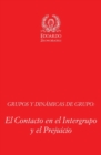 Image for Grupos y Dinamicas de Grupo : El Contacto en el Intergrupo y el Prejuicio