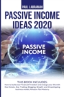 Image for Passive Income Ideas 2020 : 2 Books in 1: How to Build Your Financial Freedom and Change Your Life with Real Estate, Day Trading, Blogging, Shopify and Dropshipping Business Model, Amazon Fba Mastery