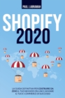 Image for Shopify 2020 : La Guida Definitiva Per Costruire Da Zero Il Tuo Negozio on Line E Avviare Il Tuo E-Commerce Di Successo