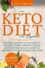 Image for Keto Diet For Beginners : Easy Keto Recipes to lose weight, increase energy, prevent disease and maintain healthy lifestyle and burn fat with 4 week meal plan