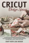 Image for cricut design space : An Updated Beginner&#39;s Guide to Install and Learn Advanced Uses of Cricut Design Space + Craft Vinyl with Detailed Illustrations and Graphs Step by Step for a perfect cricut desig