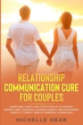 Image for Relationship Communication Cure for Couples : Questions, Habits, and Couple Skills to Improve Respect and Love While Avoiding Anxiety and Narcissism (Mindful Therapy, Rescue Marriage Counseling).