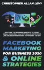 Image for Facebook Marketing for Business 2020 &amp; Online Strategies : Bootcamp for Beginners &amp; Experts to Exploit Social Media from Home with Skilled Advertising (or Ads), Brand Positioning, Copywriting and SEO