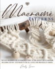 Image for Macrame Patterns : The Easy Beginner&#39;s and Intermediate Guide to The Ancient Art of Macrame. Including Step-by-Step Projects for All Levels and High-Quality Images.