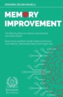Image for Memory Improvement : The Memory Book to Improve and Increase Your Brain Power - Brain Food and Brain Health Habits to Enhance Your Memory, Remember More and Forget Less