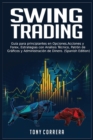 Image for Swing Trading : Guia para principiantes en Opciones, Acciones y Forex, Estrategias con Analisis Tecnico, Patron de Graficos y Administracion de Dinero. (Spanish Edition)