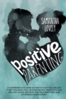 Image for Positive Parenting : A Comprehensive Guide on how to Stop Yelling and start Teaching Love, Responsibility, Creativity and Healthy Living. Building strong Characters and Encouraging Autonomy.