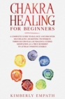 Image for Chakra Healing for Beginners : A complete Guide to Balance and Discover Self-Healing Awakening Techniques through Crystals, Kundalini &amp; Guided Meditation as a true Buddhist to Attract Positive Energy