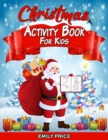 Image for Christmas Activity Book for Kids : 100 Pages of Fun! A Creative Workbook with Coloring Pictures, Cut and Paste Activities, Dot-to-Dot, Odd One Out, Mazes, Spot the Difference, and More! Ages 4-8