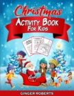 Image for Christmas Activity Book for Kids : A Creative Workbook Game Full of Learning Activities - Dot to Dot, Mazes, Santa Claus Coloring, Spot the Difference, Word Searches, Number Blocks, and More! Ages 6-1