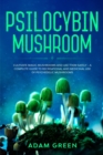 Image for Psilocybin Mushroom : Cultivate Magic Mushrooms And Use Them Safely - A Complete Guide To Recreational And Medicinal Use Of Psychedelic Mushrooms