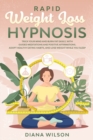 Image for Rapid Weight Loss Hypnosis : Trick Your Mind and Burn Fat Easily, with Guided Meditations and Positive Affirmations. Adopt Healthy Eating Habits, and Lose Weight While You Sleep