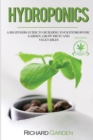Image for Hydroponics : a Beginners Guide to Building Your Hydroponic Garden, Grow Fruits and Vegetables, included how to grow marijuana indoor